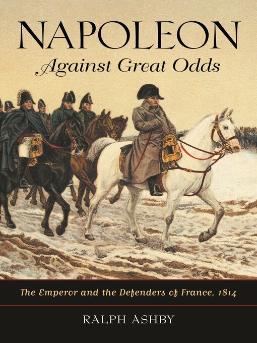 Title details for Napoleon Against Great Odds by Ralph Ashby - Available